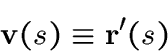 \begin{displaymath}\v(s)\equiv \r'(s)\end{displaymath}