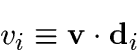 \begin{displaymath}v_i\equiv\v\cdot\d_i\end{displaymath}
