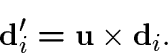\begin{displaymath}\d_i'=\u\times\d_i.\end{displaymath}