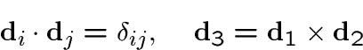 \begin{displaymath}\d_i\cdot \d_j = \delta_{ij},\ \ \ \d_3=\d_1\times \d_2\end{displaymath}