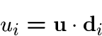 \begin{displaymath}u_i=\u\cdot\d_i\end{displaymath}