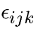 $\epsilon_{ijk}$