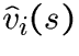 $\hat v_i(s)$
