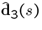 $\hat\d_3(s)$