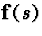 ${\bf f}(s)$