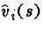 $\hat{v}_{i}(s)$