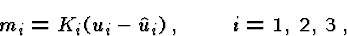 \begin{displaymath}m_{i}=K_{i}(u_{i}-\hat{u}_{i})\,,\qquad i=1,\,2,\,3\, ,\end{displaymath}
