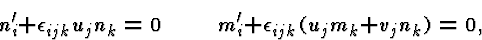 \begin{displaymath}n_i' + \epsilon_{ijk} u_j n_k = 0\,\qquadm_i' + \epsilon_{ijk} (u_j m_k + v_j n_k) =0,\end{displaymath}