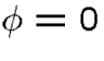 $\phi=0$