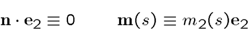 \begin{displaymath}{\bf n}\cdot \i_2\equiv 0 \qquad {\bf m}(s)\equiv m_2(s)\i_2\end{displaymath}