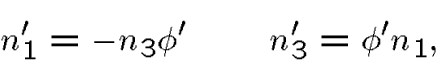 \begin{displaymath}n_1'= -n_3\phi'\qquad n_3'=\phi'n_1,\end{displaymath}