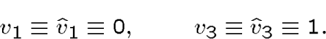\begin{displaymath}v_1\equiv\hat v_1\equiv 0,\qquad v_3\equiv\hat v_3\equiv 1.\end{displaymath}