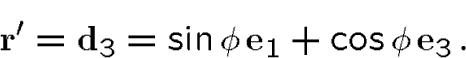 \begin{displaymath}{\bf r}'=\d_3 = \sin\phi\,\i_1 +\cos\phi\,\i_3\,.\end{displaymath}