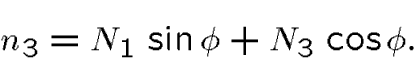 \begin{displaymath}n_3= N_1\,\sin \phi + N_3\,\cos \phi.\end{displaymath}