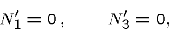 \begin{displaymath}N_1'= 0\, ,\qquad N_3'= 0,\end{displaymath}