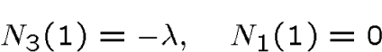 \begin{displaymath}N_3(1) = -\lambda,\quad N_1(1)=0\end{displaymath}