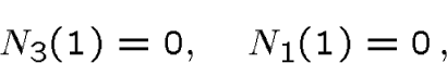 \begin{displaymath}N_3(1) = 0,\quad N_1(1)=0\,,\end{displaymath}