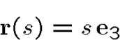 \begin{displaymath}{\bf r}(s)= s\,\i_3\end{displaymath}