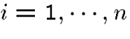 $i=1,\cdots,n$