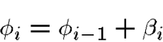 \begin{displaymath}\phi_{i}=\phi_{i-1} + \beta_{i}\end{displaymath}