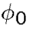 $\phi_0$