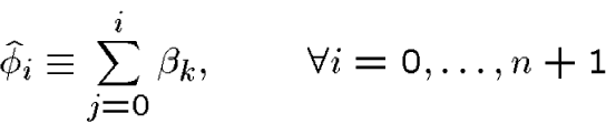 \begin{displaymath}\hat\phi_i\equiv\sum_{j=0}^i\beta_k,\qquad \forall i=0,\dots,n+1\end{displaymath}