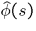 $\hat\phi(s)$