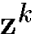 ${\bf z}^k$