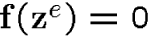${\bf f}({\bf z}^e)=0$