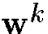 \({\bf w}^k\)