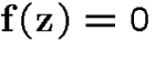 \({\bf f}({\bf z})=0\)