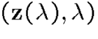 $({\bf z}(\lambda),\lambda)$