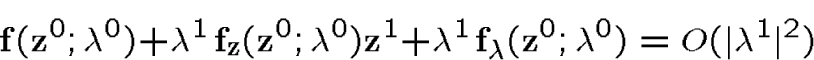 \begin{displaymath}{\bf f}({\bf z}^0;\lambda^0) + \lambda^1\,{\bf f}_{{\bf z}}(... ...{\bf f}_{\lambda}({\bf z}^0;\lambda^0)=O(\vert\lambda^1\vert^2)\end{displaymath}