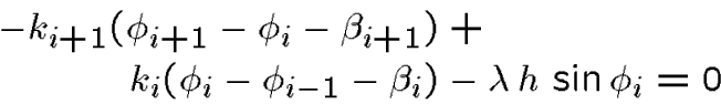 \begin{displaymath}\begin{align*} -k_{i+1} (\phi_{i+1} - \phi_i -\beta_{i+1}) ... ..._{i-1} -\beta_{i}) &- \lambda\,h\,  \sin\phi_{i}=0\end{align*}\end{displaymath}