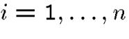 $i=1,\dots,n$
