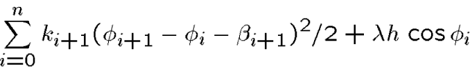 \begin{displaymath}\sum_{i=0}^n k_{i+1} (\phi_{i+1} - \phi_{i} -\beta_{i+1})^2/2  + \lambda h\, \cos\phi_{i}\end{displaymath}