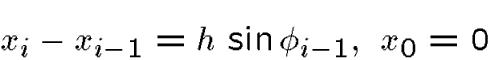 \begin{displaymath}x_i-x_{i-1}=h\,\sin\phi_{i-1},\ x_0=0\end{displaymath}