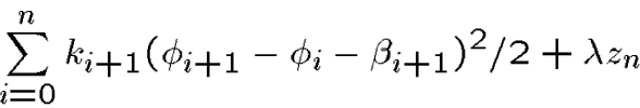 \begin{displaymath}\sum_{i=0}^n k_{i+1} (\phi_{i+1} - \phi_{i} -\beta_{i+1})^2/2  + \lambda z_n\end{displaymath}