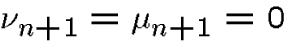 $\nu_{n+1}=\mu_{n+1}=0$
