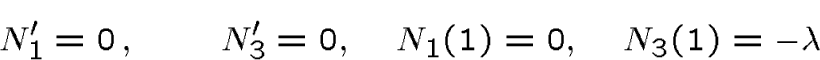 \begin{displaymath}N_1'= 0\, ,\qquad N_3'= 0,\quad N_1(1)=0, \quad N_3(1)=-\lambda\end{displaymath}