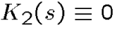 $K_2(s)\equiv 0$