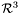 $\mathcal{R}^3$