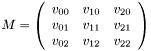 $M=\left( \begin{array}{ccc}v_{00} & v_{10} & v_{20} \\ v_{01} & v_{11} & v_{21} \\ v_{02} & v_{12} & v_{22} \end{array} \right) $