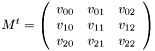 $M^t=\left( \begin{array}{ccc}v_{00} & v_{01} & v_{02} \\ v_{10} & v_{11} & v_{12} \\ v_{20} & v_{21} & v_{22} \end{array} \right) $